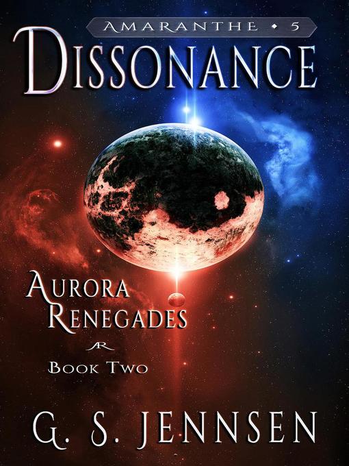 Title details for Dissonance (Aurora Renegades Book Two) by G. S. Jennsen - Available